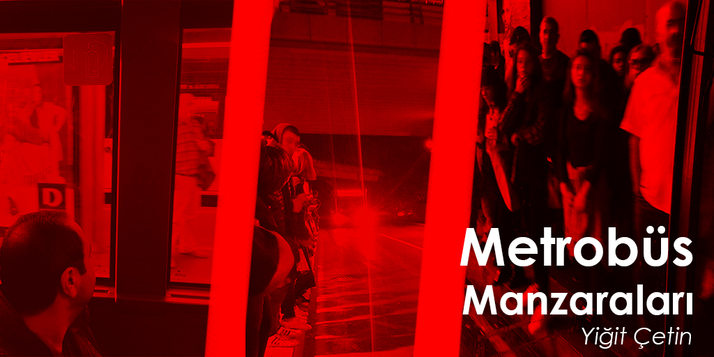 Metrobüs Manzarası | Yiğit Çetin